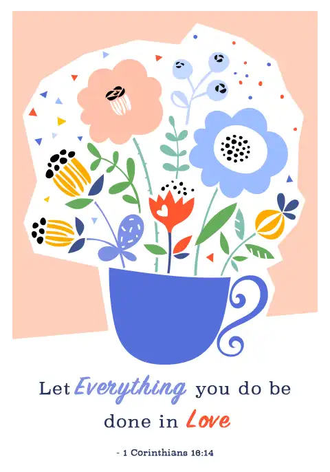 A Christian card featuring the Bible verse 1 Corinthians 16:14, “Let all that you do be done in love” below a tea cup brimming with flowers.